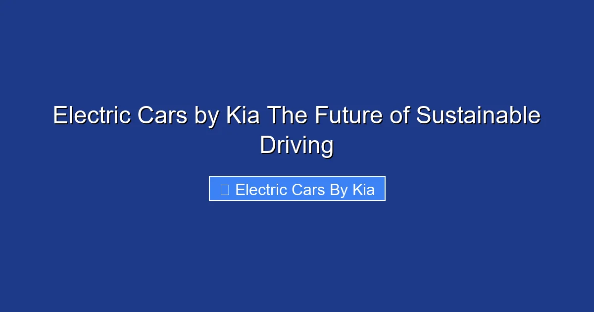 Electric Cars by Kia The Future of Sustainable Driving