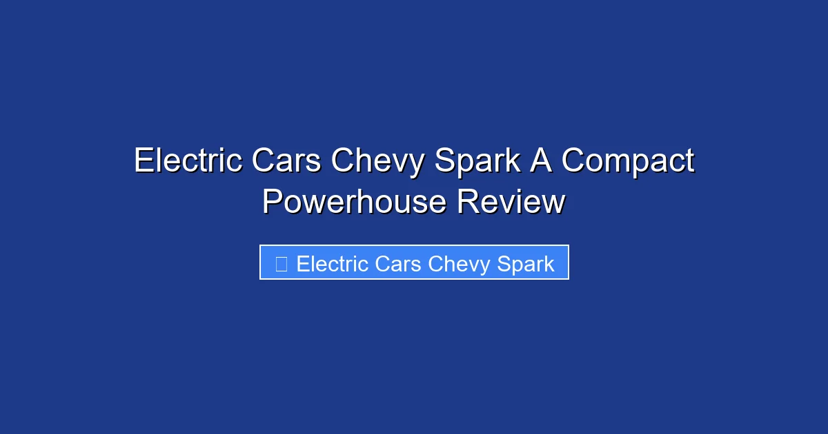 Electric Cars Chevy Spark A Compact Powerhouse Review