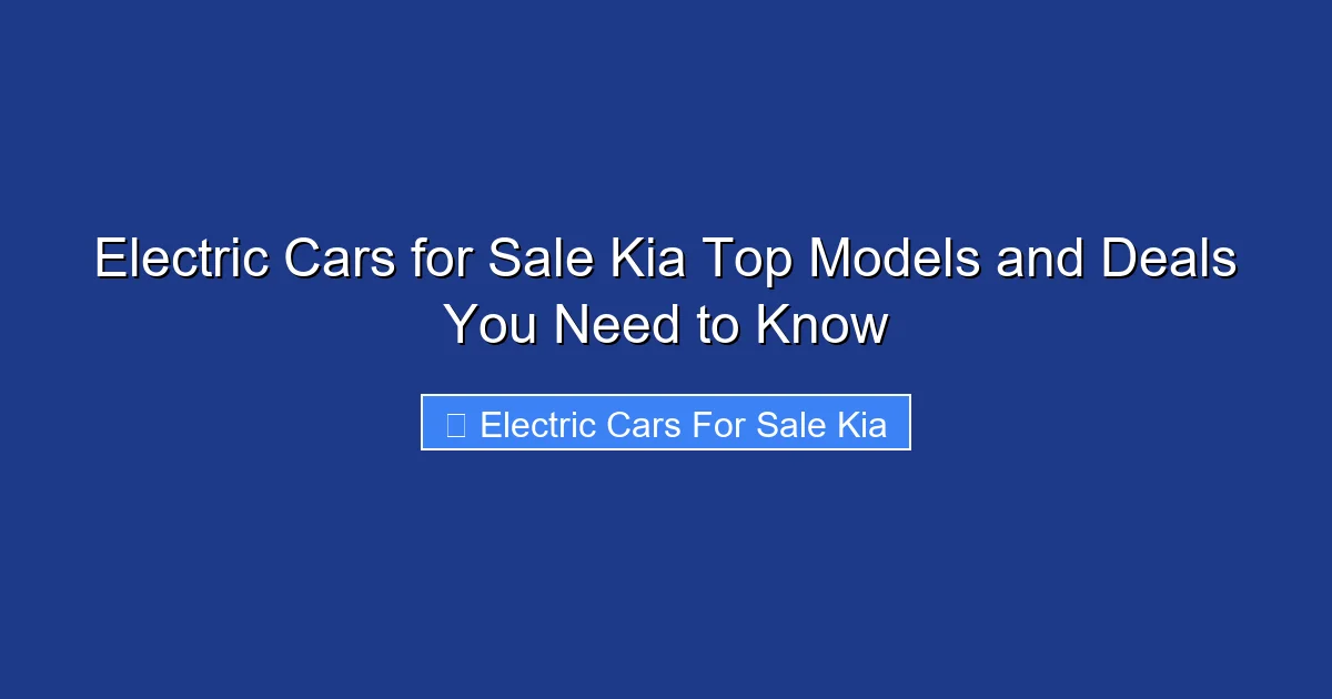 Electric Cars for Sale Kia Top Models and Deals You Need to Know