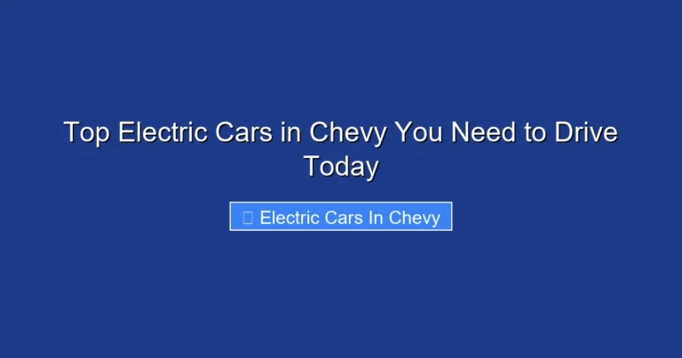Top Electric Cars in Chevy You Need to Drive Today