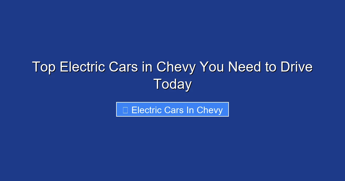 Top Electric Cars in Chevy You Need to Drive Today
