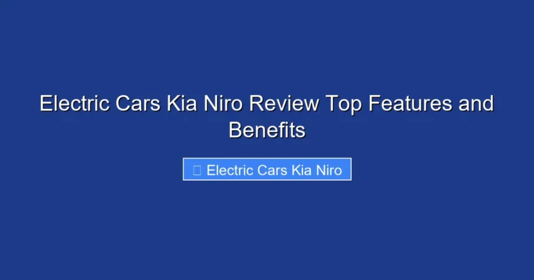 Electric Cars Kia Niro Review Top Features and Benefits