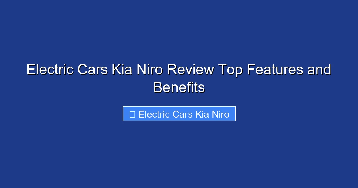 Electric Cars Kia Niro Review Top Features and Benefits