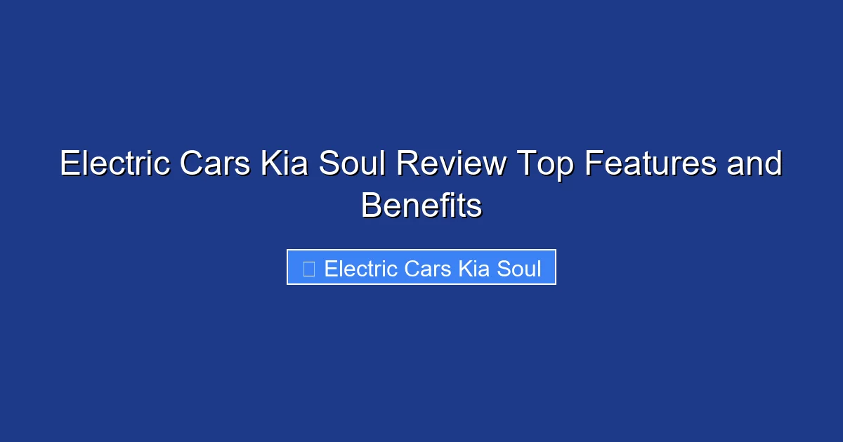 Electric Cars Kia Soul Review Top Features and Benefits