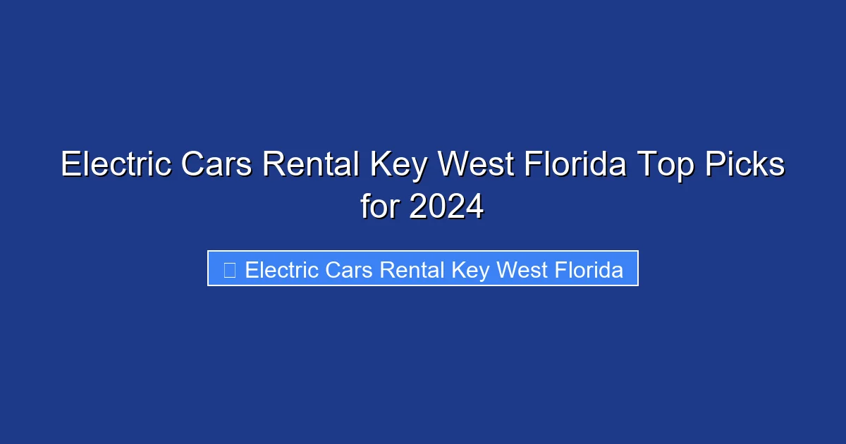 Electric Cars Rental Key West Florida Top Picks for 2024