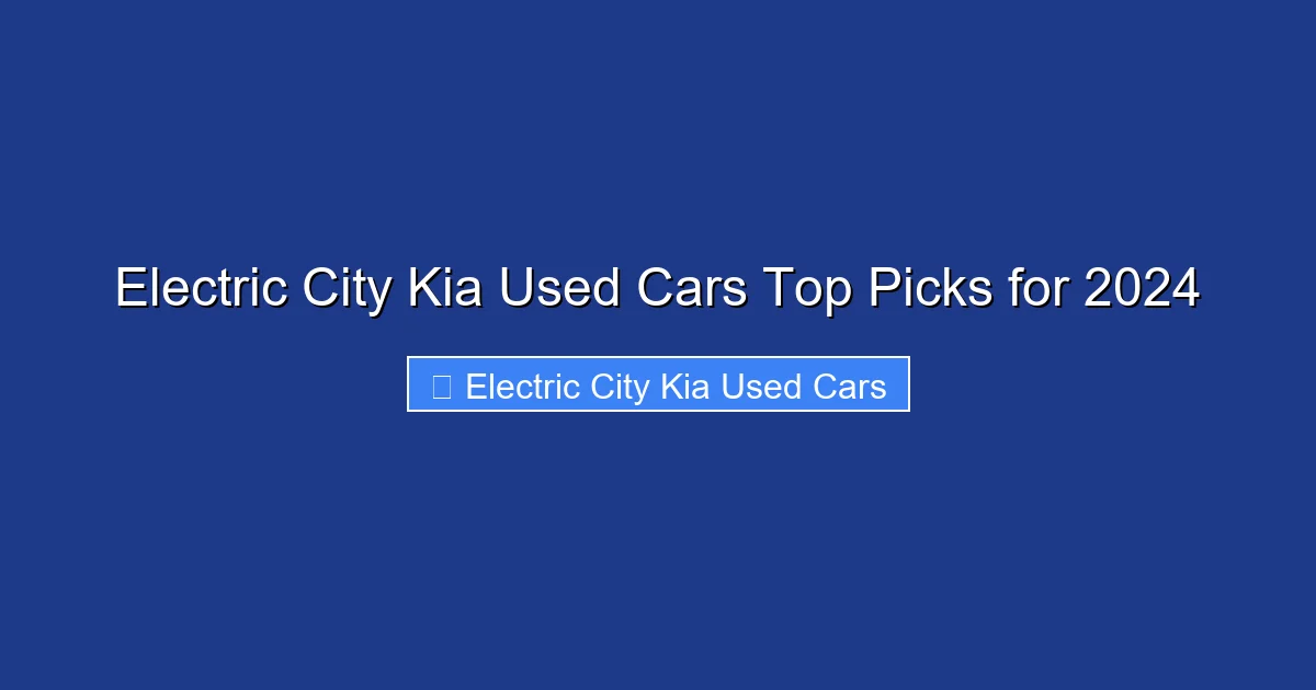 Electric City Kia Used Cars Top Picks for 2024