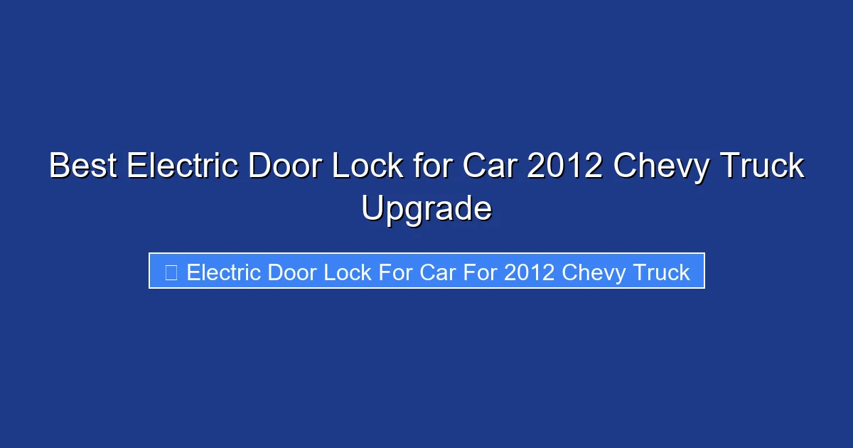 Best Electric Door Lock for Car 2012 Chevy Truck Upgrade