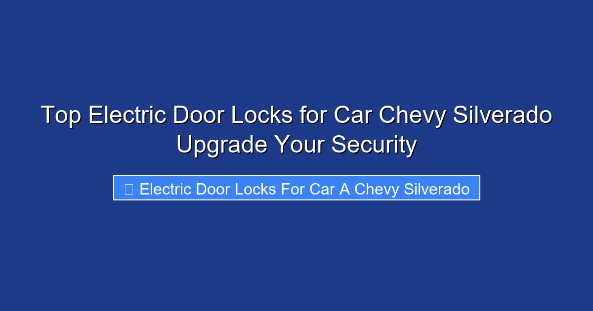 Top Electric Door Locks for Car Chevy Silverado Upgrade Your Security