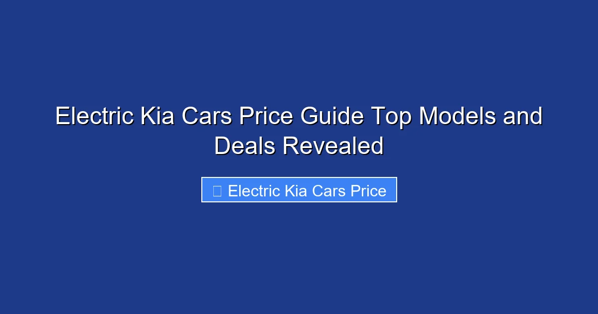 Electric Kia Cars Price Guide Top Models and Deals Revealed