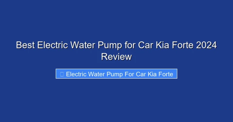 Best Electric Water Pump for Car Kia Forte 2024 Review