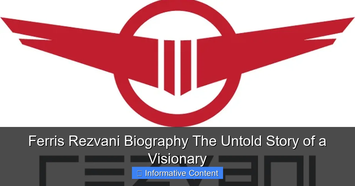 Ferris Rezvani Biography The Untold Story of a Visionary