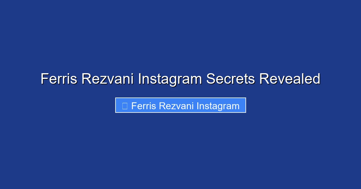 Ferris Rezvani Instagram Secrets Revealed