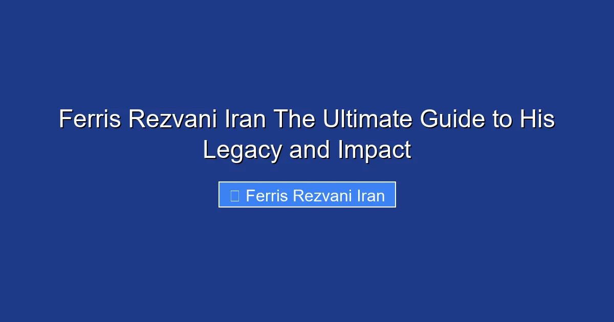 Ferris Rezvani Iran The Ultimate Guide to His Legacy and Impact