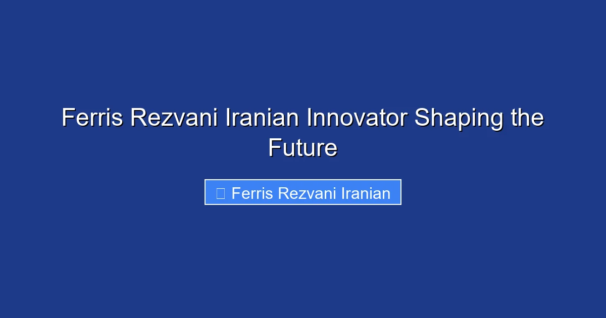 Ferris Rezvani Iranian Innovator Shaping the Future
