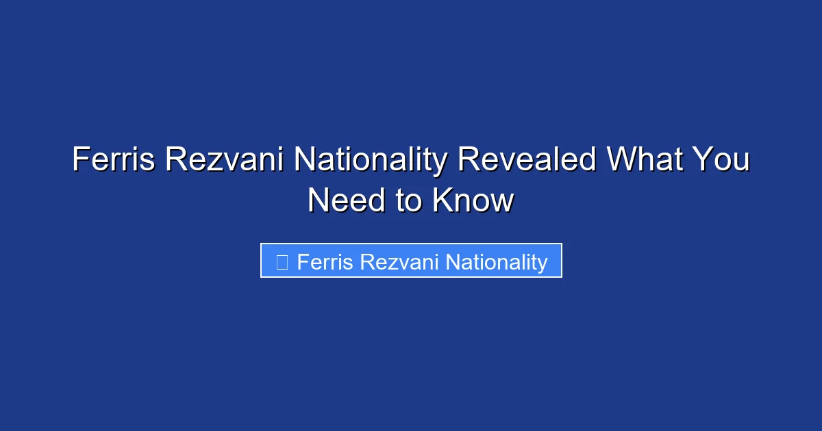 Ferris Rezvani Nationality Revealed What You Need to Know