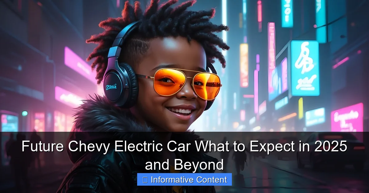 Future Chevy Electric Car What to Expect in 2025 and Beyond