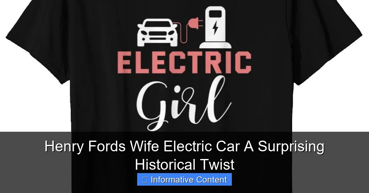 Henry Fords Wife Electric Car A Surprising Historical Twist
