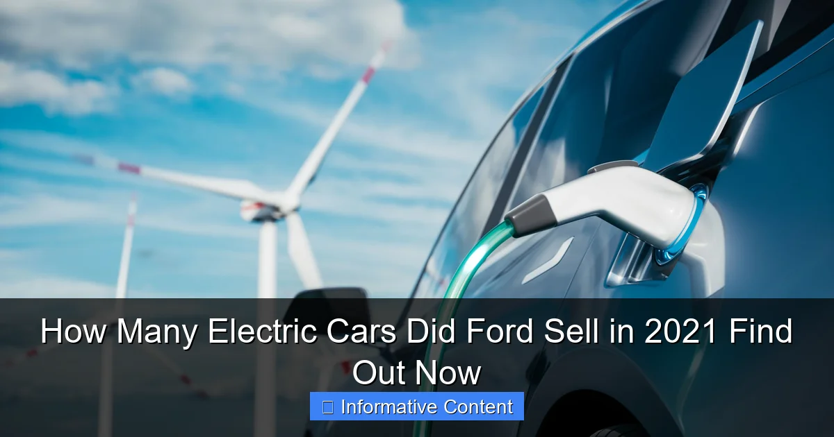 How Many Electric Cars Did Ford Sell in 2021 Find Out Now