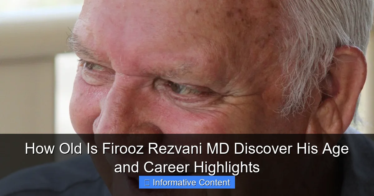 How Old Is Firooz Rezvani MD Discover His Age and Career Highlights