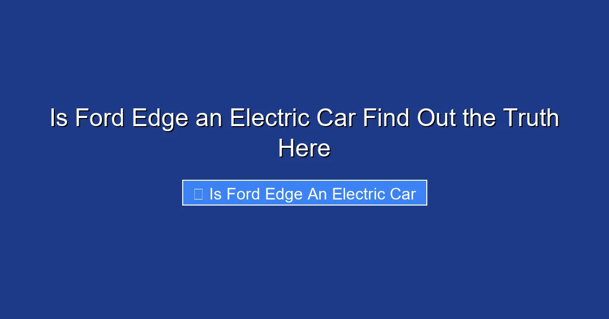 Is Ford Edge an Electric Car Find Out the Truth Here