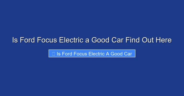 Is Ford Focus Electric a Good Car Find Out Here