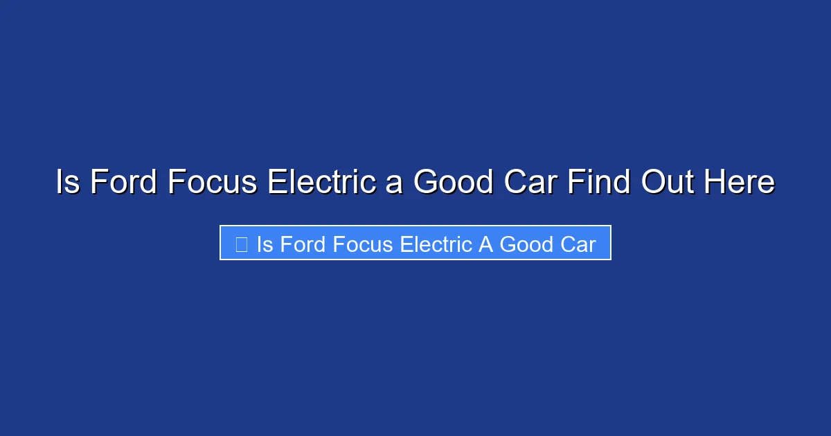 Is Ford Focus Electric a Good Car Find Out Here