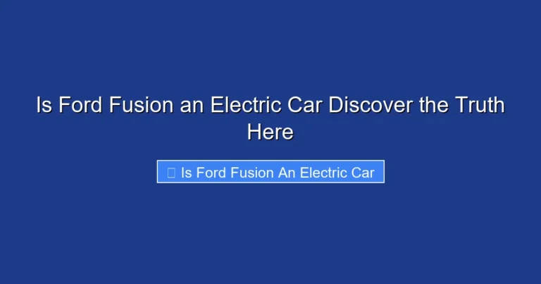 Is Ford Fusion an Electric Car Discover the Truth Here