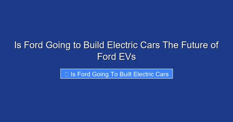 Is Ford Going to Build Electric Cars The Future of Ford EVs