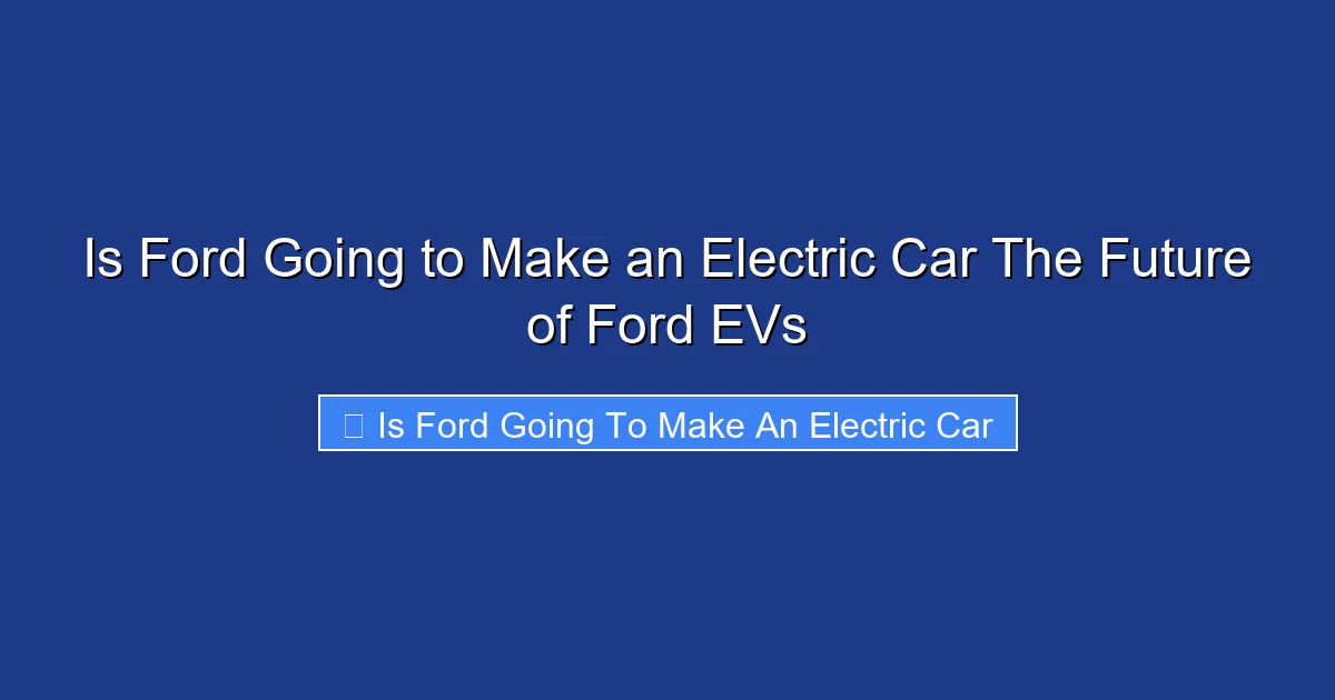 Is Ford Going to Make an Electric Car The Future of Ford EVs
