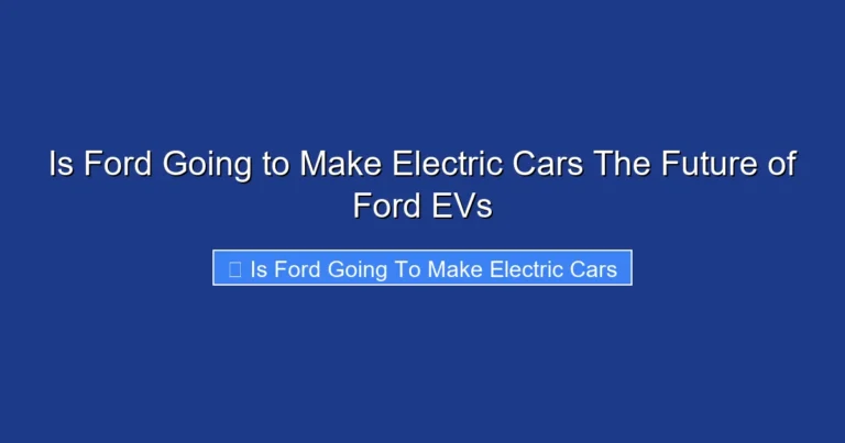 Is Ford Going to Make Electric Cars The Future of Ford EVs