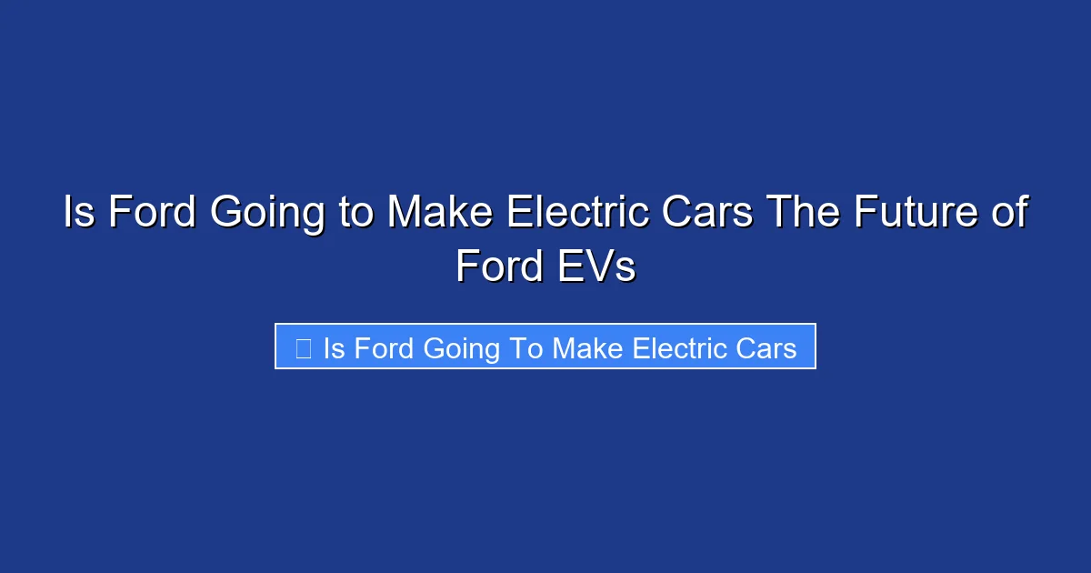 Is Ford Going to Make Electric Cars The Future of Ford EVs