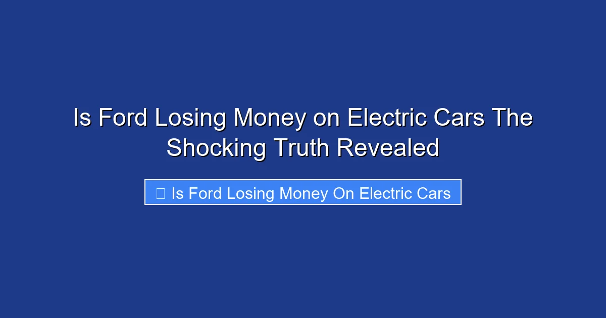 Is Ford Losing Money on Electric Cars The Shocking Truth Revealed