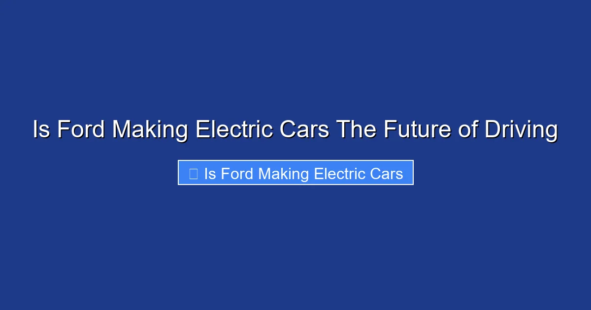 Is Ford Making Electric Cars The Future of Driving