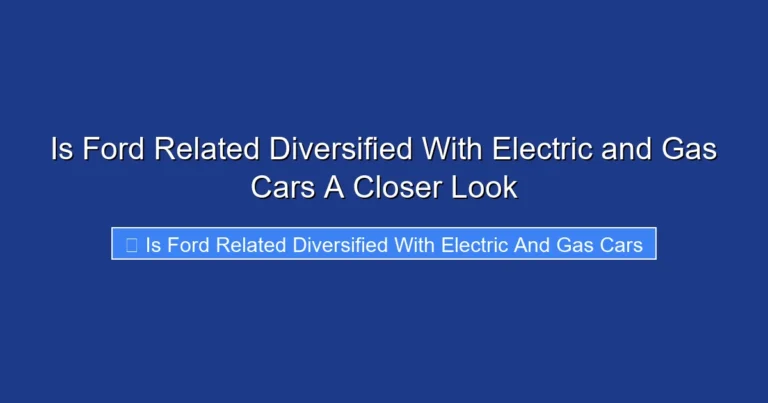 Is Ford Related Diversified With Electric and Gas Cars A Closer Look