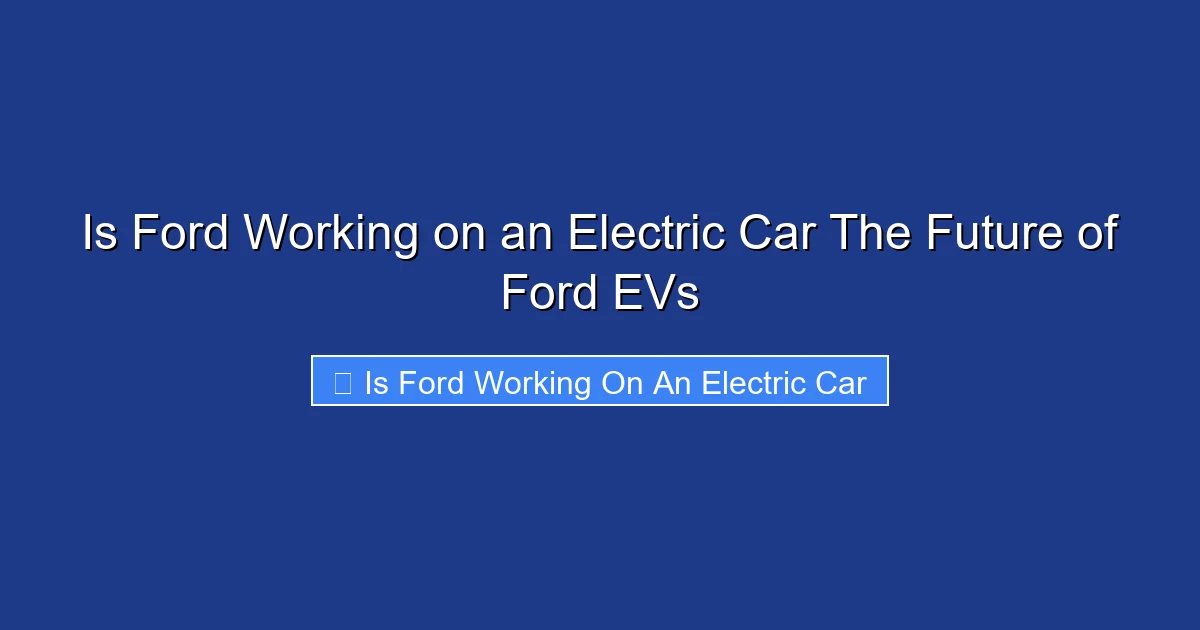 Is Ford Working on an Electric Car The Future of Ford EVs