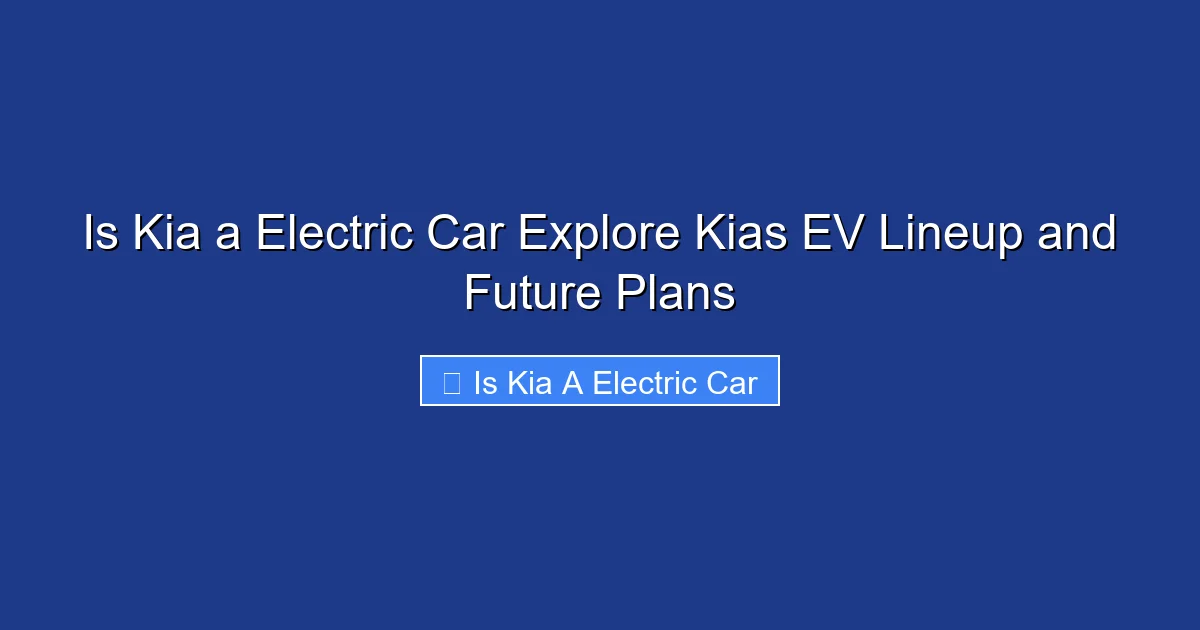 Is Kia a Electric Car Explore Kias EV Lineup and Future Plans