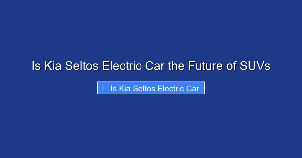 Is Kia Seltos Electric Car the Future of SUVs