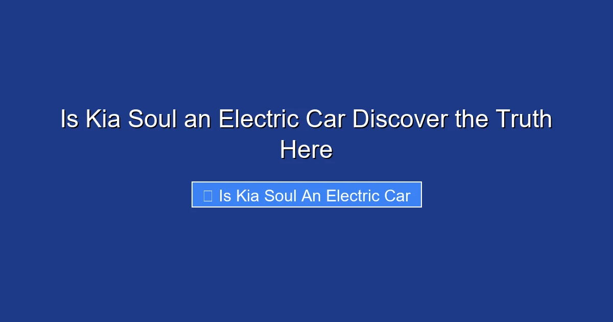 Is Kia Soul an Electric Car Discover the Truth Here