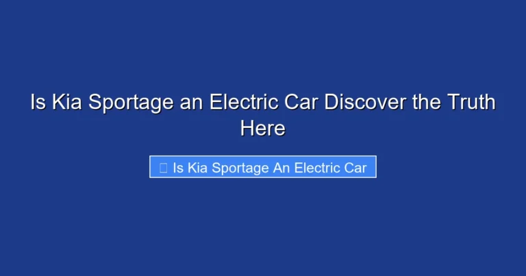 Is Kia Sportage an Electric Car Discover the Truth Here