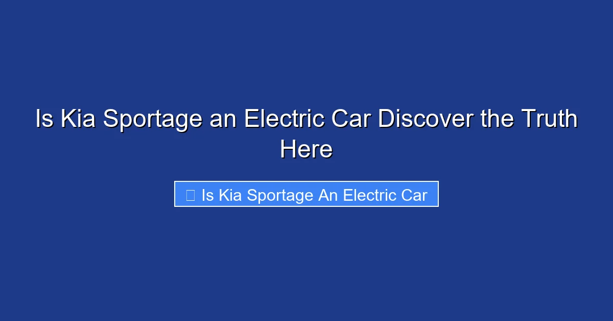 Is Kia Sportage an Electric Car Discover the Truth Here