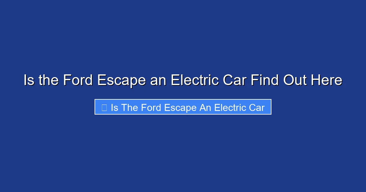 Is the Ford Escape an Electric Car Find Out Here