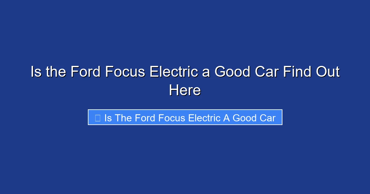 Is the Ford Focus Electric a Good Car Find Out Here