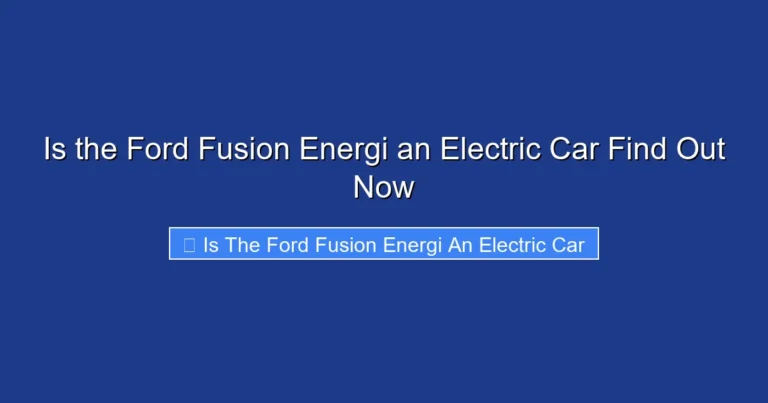 Is the Ford Fusion Energi an Electric Car Find Out Now