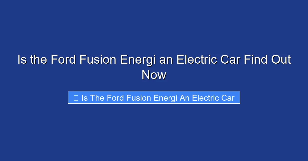 Is the Ford Fusion Energi an Electric Car Find Out Now