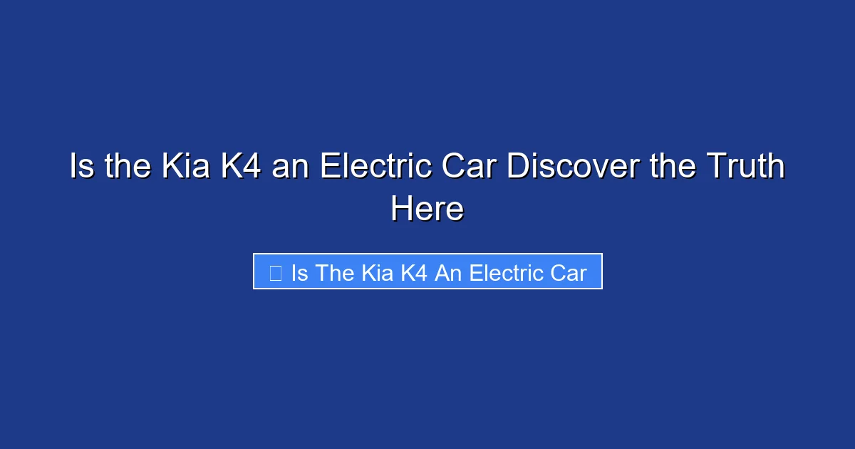 Is the Kia K4 an Electric Car Discover the Truth Here