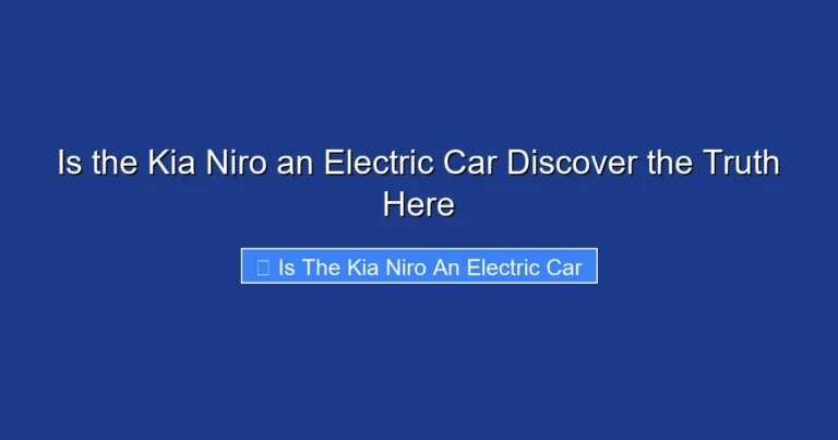 Is the Kia Niro an Electric Car Discover the Truth Here