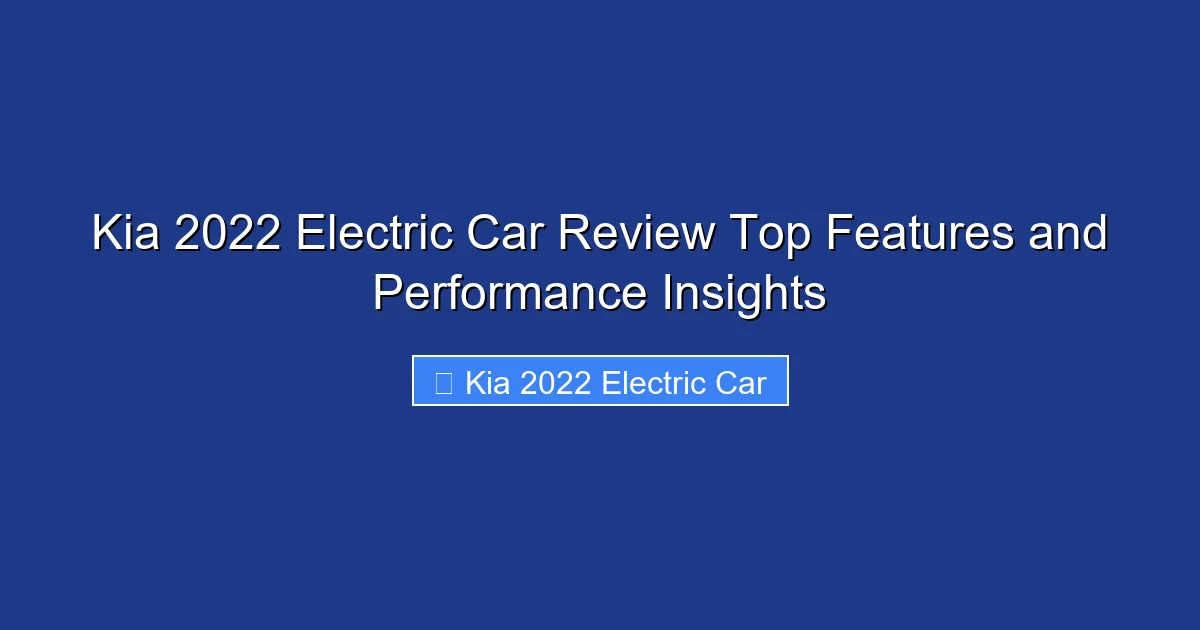Kia 2022 Electric Car Review Top Features and Performance Insights