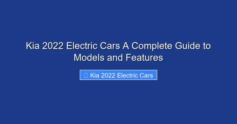 Kia 2022 Electric Cars A Complete Guide to Models and Features