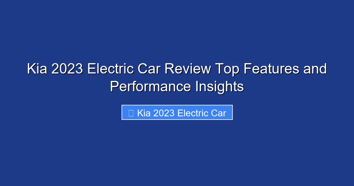 Kia 2023 Electric Car Review Top Features and Performance Insights