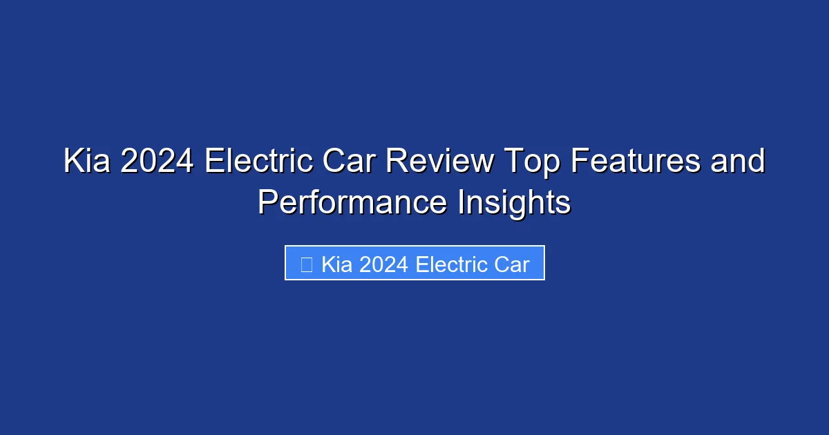 Kia 2024 Electric Car Review Top Features and Performance Insights